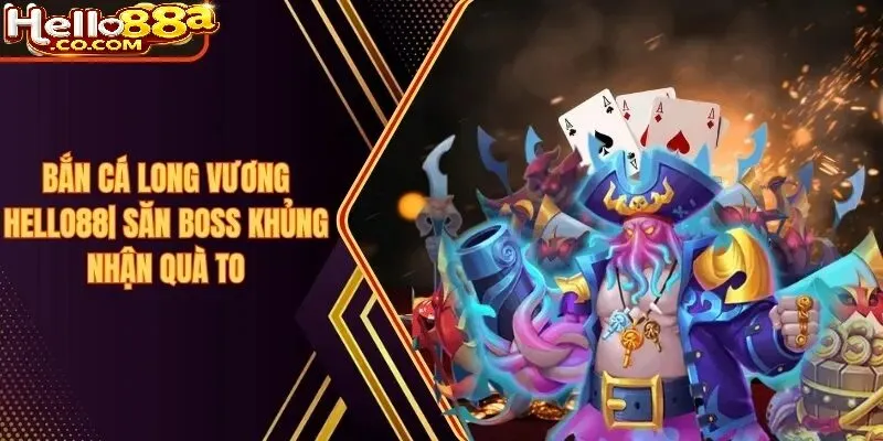 Bắn Cá Long Vương Hello88 Là Gì?